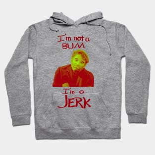 I'm Not a Bum I'm a Jerk Hoodie